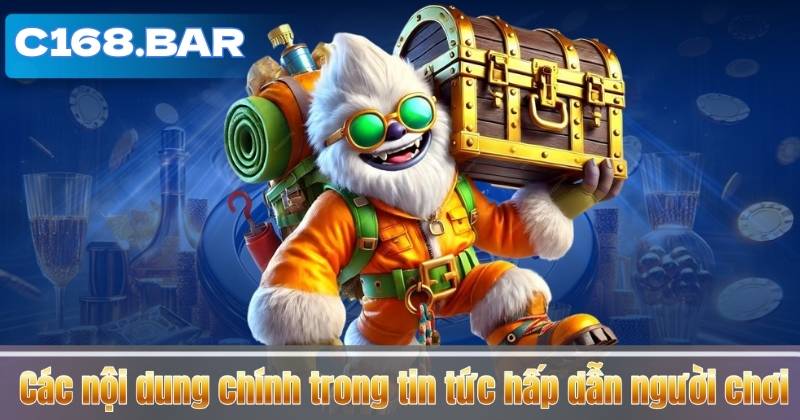 Các nội dung chính trong tin tức hấp dẫn người chơi