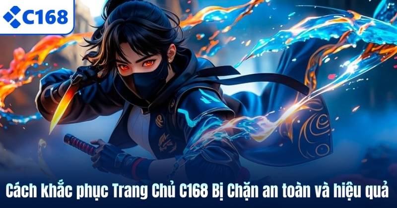 Trang Chủ C168 Bị Chặn Và Cách Vào Nhanh, An Toàn 6 Cách khắc phục Trang Chủ C168 Bị Chặn an toàn và hiệu quả