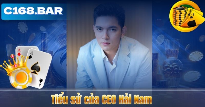 CEO HẢI NAM 4 Tiểu sử của CEO Hải Nam